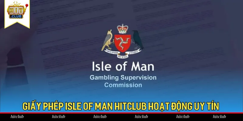 Giấy phép Isle of Man HitClub hoạt động uy tín Giấy phép Isle of Man HitClub hoạt động uy tín