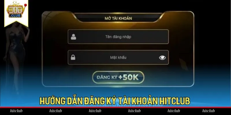 Đăng ký HitClub với các bước đơn giản chỉ trong 5 phút