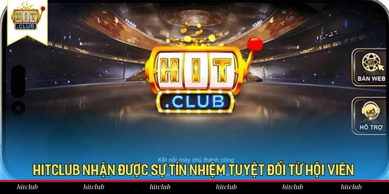 HitClub nhận được sự tín nhiệm tuyệt đối từ hội viên HitClub nhận được sự tín nhiệm tuyệt đối từ hội viên