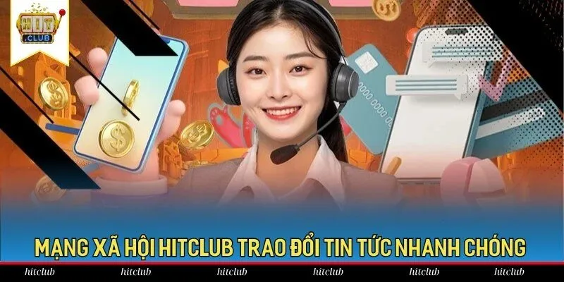 Mạng xã hội Hitclub cộng đồng trao đổi tin tức nhanh chóng