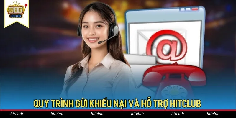 Quy trình gửi khiếu nại và hỗ trợ Hitclub nâng cao chất lượng dịch vụ