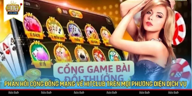 Phản hồi cộng đồng mạng về HitClub trên mọi phương diện dịch vụ Phản hồi cộng đồng mạng về HitClub trên mọi phương diện dịch vụ