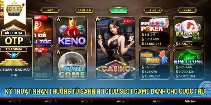 Kỹ thuật nhận thưởng từ sảnh HitClub slot game dành cho cược thủ