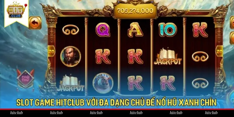 Slot game HitClub với đa dạng chủ để nổ hũ xanh chín